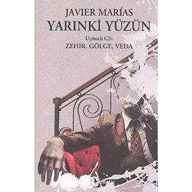 YARINKİ YÜZÜN (CILT 3) ZEHIR, GÖLGE, VEDA - JAVIER MARIAS