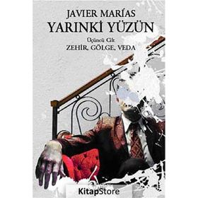 YARINKİ YÜZÜN (CILT 3) ZEHIR, GÖLGE, VEDA - JAVIER MARIAS