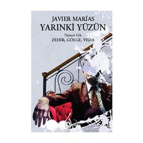 YARINKİ YÜZÜN (CILT 3) ZEHIR, GÖLGE, VEDA - JAVIER MARIAS
