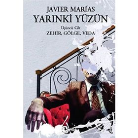 YARINKİ YÜZÜN (CILT 3) ZEHIR, GÖLGE, VEDA - JAVIER MARIAS