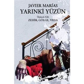 YARINKİ YÜZÜN (CILT 3) ZEHIR, GÖLGE, VEDA - JAVIER MARIAS