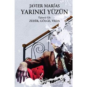 YARINKİ YÜZÜN (CILT 3) ZEHIR, GÖLGE, VEDA - JAVIER MARIAS