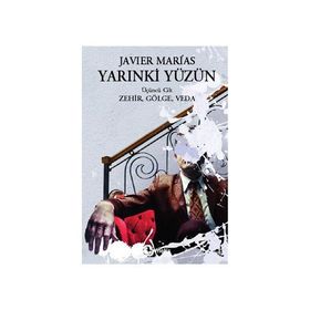 YARINKİ YÜZÜN (CILT 3) ZEHIR, GÖLGE, VEDA - JAVIER MARIAS