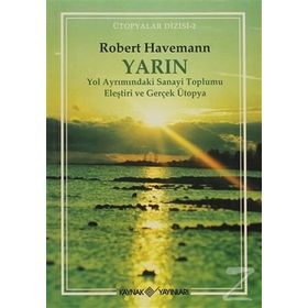 YarınYol Ayrımındaki Sanayi Toplumu Eleştiri ve Gerçek Ütopya - Robert Havemann