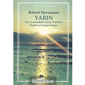 YarınYol Ayrımındaki Sanayi Toplumu Eleştiri ve Gerçek Ütopya - Robert Havemann