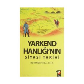 Yarkend Hanlığı’nın Siyasi Tarihi - Muhammed Bilal Çelik