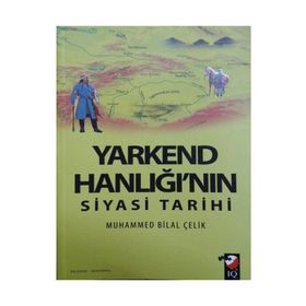 Yarkend Hanlığı’nın Siyasi Tarihi - Muhammed Bilal Çelik