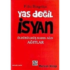 YAS DEĞİL İSYAN ÖLDÜRÜLMÜŞ KADIN AĞZI AĞITLAR - FILIZ BİNGÖLÇE