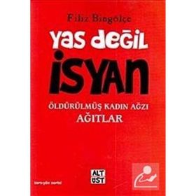 YAS DEĞİL İSYAN ÖLDÜRÜLMÜŞ KADIN AĞZI AĞITLAR - FILIZ BİNGÖLÇE