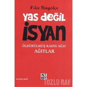 YAS DEĞİL İSYAN ÖLDÜRÜLMÜŞ KADIN AĞZI AĞITLAR - FILIZ BİNGÖLÇE