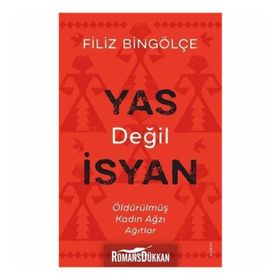 YAS DEĞİL İSYAN ÖLDÜRÜLMÜŞ KADIN AĞZI AĞITLAR - FILIZ BİNGÖLÇE