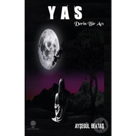 Yas - Derin Bir Acı - Ayşegül Bektaş