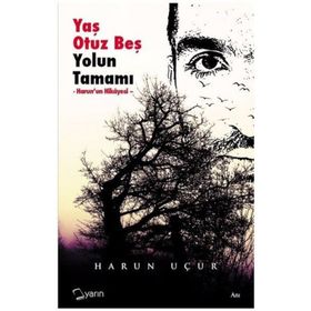 Yaş Otuz Beş Yolun Tamamı / Harun Uçur