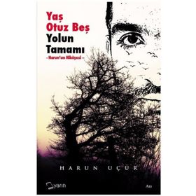 Yaş Otuz Beş Yolun Tamamı / Harun Uçur