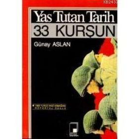 YAS TUTAN TARIH, 33 KURŞUN - GÜNAY ASLAN