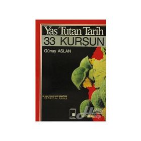 YAS TUTAN TARIH, 33 KURŞUN - GÜNAY ASLAN