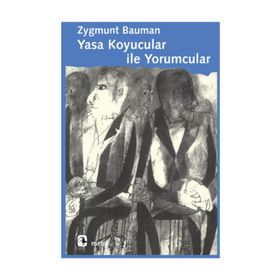 YASA KOYUCULAR İLE YORUMCULAR MODERNITE, POSTMODERNITE VE ENTELEKTÜELLER ÜZERİNE - ZYGMUNT BAUMAN