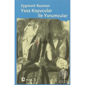 YASA KOYUCULAR İLE YORUMCULAR MODERNITE, POSTMODERNITE VE ENTELEKTÜELLER ÜZERİNE - ZYGMUNT BAUMAN