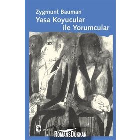 YASA KOYUCULAR İLE YORUMCULAR MODERNITE, POSTMODERNITE VE ENTELEKTÜELLER ÜZERİNE - ZYGMUNT BAUMAN