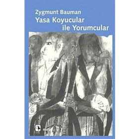 YASA KOYUCULAR İLE YORUMCULAR MODERNITE, POSTMODERNITE VE ENTELEKTÜELLER ÜZERİNE - ZYGMUNT BAUMAN