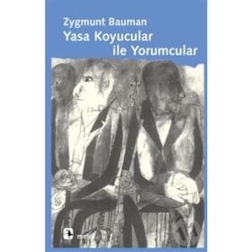YASA KOYUCULAR İLE YORUMCULAR MODERNITE, POSTMODERNITE VE ENTELEKTÜELLER ÜZERİNE - ZYGMUNT BAUMAN