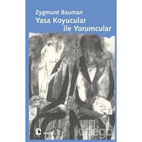 YASA KOYUCULAR İLE YORUMCULAR MODERNITE, POSTMODERNITE VE ENTELEKTÜELLER ÜZERİNE - ZYGMUNT BAUMAN