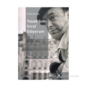 YAŞADIĞIMI İTIRAF EDIYORUM - PABLO NERUDA
