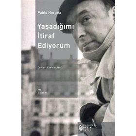 YAŞADIĞIMI İTIRAF EDIYORUM - PABLO NERUDA