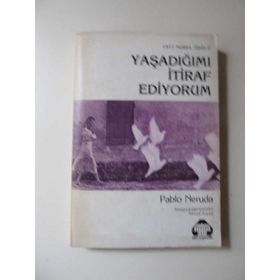 YAŞADIĞIMI İTIRAF EDIYORUM - PABLO NERUDA