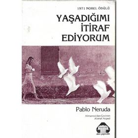 YAŞADIĞIMI İTIRAF EDIYORUM - PABLO NERUDA