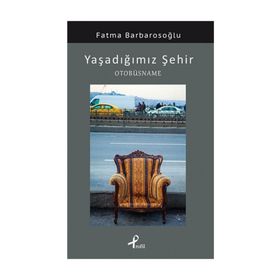 YAŞADIĞIMIZ ŞEHIR OTOBÜSNAME - FATMA BARBAROSOĞLU