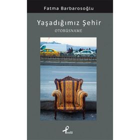 YAŞADIĞIMIZ ŞEHIR OTOBÜSNAME - FATMA BARBAROSOĞLU