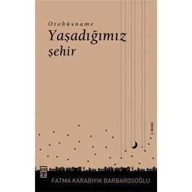 YAŞADIĞIMIZ ŞEHIR OTOBÜSNAME - FATMA BARBAROSOĞLU