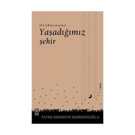 YAŞADIĞIMIZ ŞEHIR OTOBÜSNAME - FATMA BARBAROSOĞLU