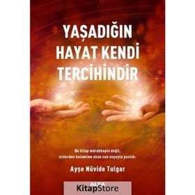 Yaşadığın Hayat Kendi Tercihindir - Ayşe Nüvide Tulgar