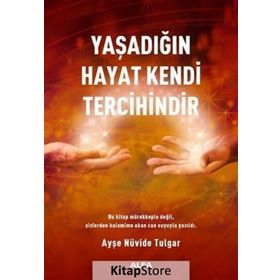 Yaşadığın Hayat Kendi Tercihindir - Ayşe Nüvide Tulgar