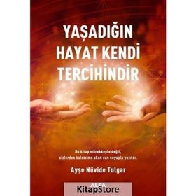 Yaşadığın Hayat Kendi Tercihindir - Ayşe Nüvide Tulgar