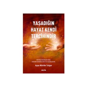 Yaşadığın Hayat Kendi Tercihindir - Ayşe Nüvide Tulgar