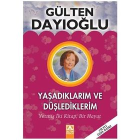 YAŞADIKLARIM VE DÜŞLEDİKLERİM (CILTLI) - GÜLTEN DAYIOĞLU