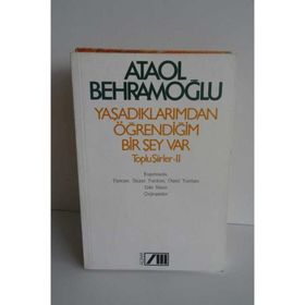YAŞADIKLARIMDAN ÖĞRENDİĞİM BIR ŞEY VAR - ATAOL BEHRAMOĞLU