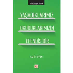 YAŞADIKLARIMIZ OKUDUKLARIMIZIN EFENDISIDIR - SALIH UYAN