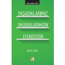YAŞADIKLARIMIZ OKUDUKLARIMIZIN EFENDISIDIR - SALIH UYAN