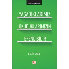 YAŞADIKLARIMIZ OKUDUKLARIMIZIN EFENDISIDIR - SALIH UYAN