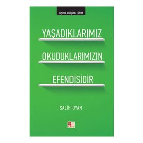 YAŞADIKLARIMIZ OKUDUKLARIMIZIN EFENDISIDIR - SALIH UYAN