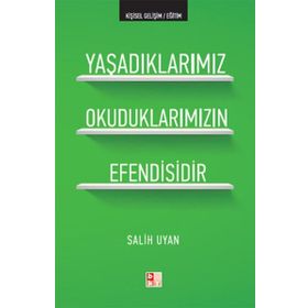 YAŞADIKLARIMIZ OKUDUKLARIMIZIN EFENDISIDIR - SALIH UYAN