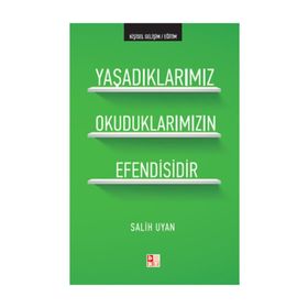 YAŞADIKLARIMIZ OKUDUKLARIMIZIN EFENDISIDIR - SALIH UYAN