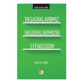 YAŞADIKLARIMIZ OKUDUKLARIMIZIN EFENDISIDIR - SALIH UYAN