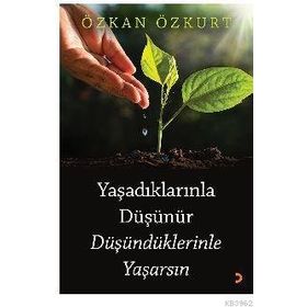 Yaşadıklarınla Düşünür Düşündüklerinle Yaşarsın - Özkan Özkurt