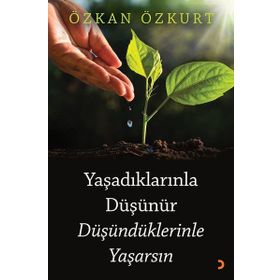 Yaşadıklarınla Düşünür Düşündüklerinle Yaşarsın - Özkan Özkurt