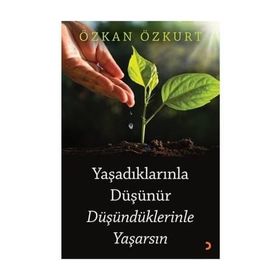 Yaşadıklarınla Düşünür Düşündüklerinle Yaşarsın - Özkan Özkurt